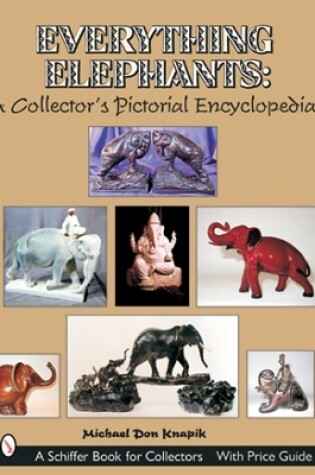 Cover of Everything Elephants: A Collector's Pictorial Encycledia