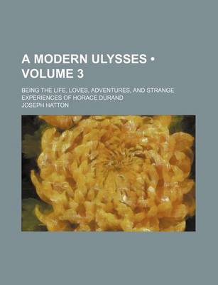 Book cover for A Modern Ulysses (Volume 3); Being the Life, Loves, Adventures, and Strange Experiences of Horace Durand