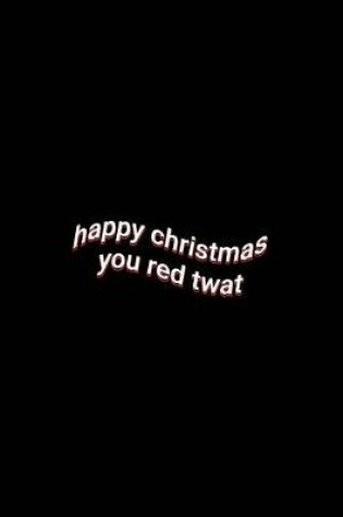 Cover of happy christmas you red twat