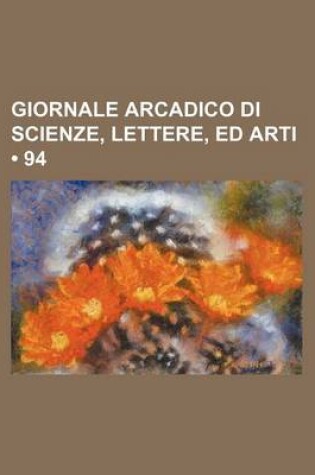 Cover of Giornale Arcadico Di Scienze, Lettere, Ed Arti (94)