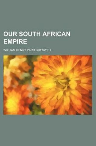 Cover of Our South African Empire (Volume 1)