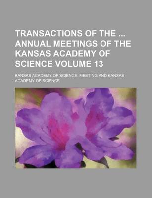 Book cover for Transactions of the Annual Meetings of the Kansas Academy of Science Volume 13