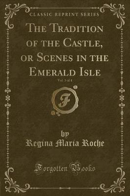 Book cover for The Tradition of the Castle, or Scenes in the Emerald Isle, Vol. 3 of 4 (Classic Reprint)