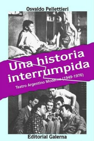 Cover of Historia Interrumpida: Teatro Argentino Moderno (1949-1976)