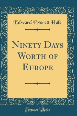 Cover of Ninety Days Worth of Europe (Classic Reprint)