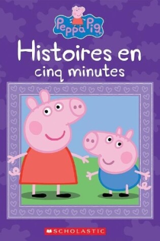 Cover of Peppa Pig: Histoires En Cinq Minutes