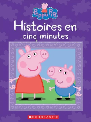 Book cover for Peppa Pig: Histoires En Cinq Minutes