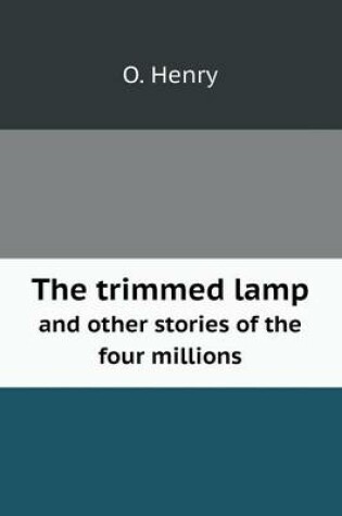 Cover of The trimmed lamp and other stories of the four millions
