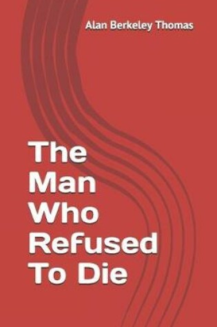 Cover of The Man Who Refused To Die