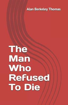 Book cover for The Man Who Refused To Die