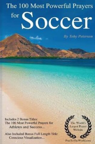 Cover of Soccer Prayers the 100 Most Powerful Prayers for Soccer - Unleash Your Inner Athlete!