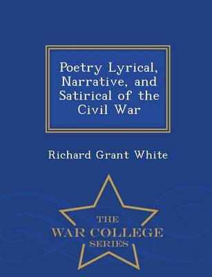 Book cover for Poetry Lyrical, Narrative, and Satirical of the Civil War - War College Series