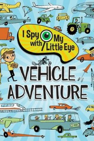Cover of Vehicle Adventure (I Spy with My Little Eye)