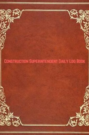 Cover of Construction Superintendent Daily Log Book