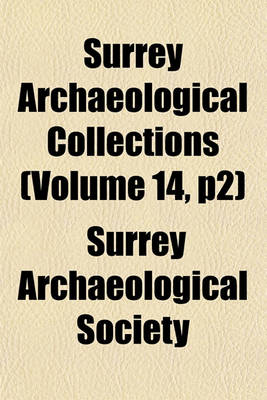 Book cover for Surrey Archaeological Collections (Volume 14, P2)