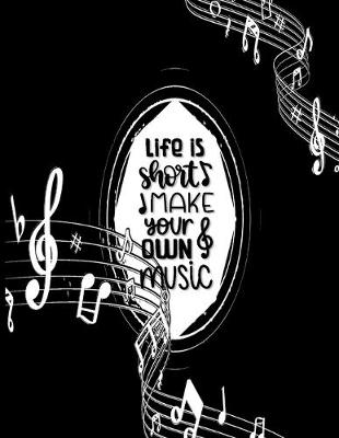 Book cover for Life is Short Make Your Own Music