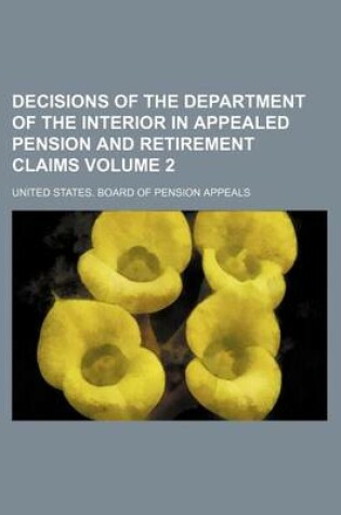 Cover of Decisions of the Department of the Interior in Appealed Pension and Retirement Claims Volume 2