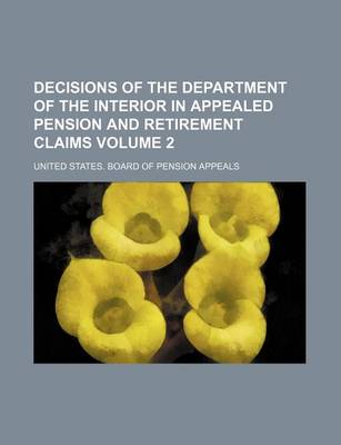 Book cover for Decisions of the Department of the Interior in Appealed Pension and Retirement Claims Volume 2