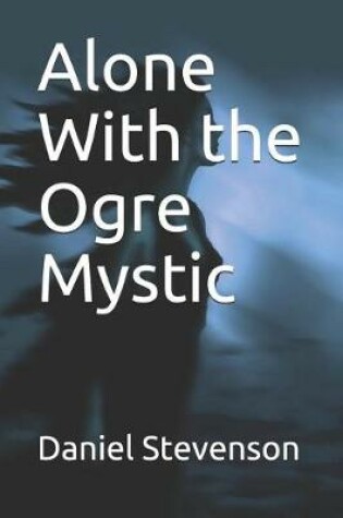 Cover of Alone With the Ogre Mystic