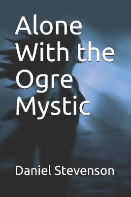Book cover for Alone With the Ogre Mystic