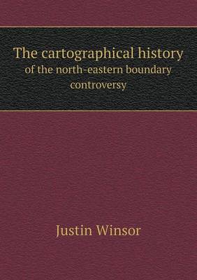 Book cover for The cartographical history of the north-eastern boundary controversy