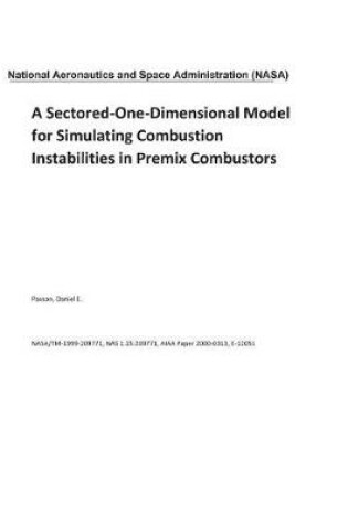 Cover of A Sectored-One-Dimensional Model for Simulating Combustion Instabilities in Premix Combustors