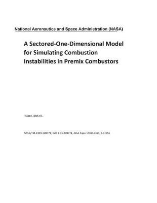 Book cover for A Sectored-One-Dimensional Model for Simulating Combustion Instabilities in Premix Combustors