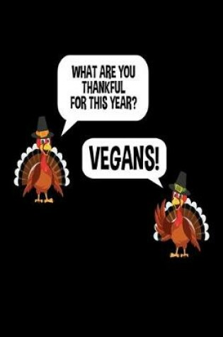 Cover of What Are you Thankful For this Year? Vegans!
