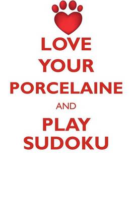 Book cover for LOVE YOUR PORCELAINE AND PLAY SUDOKU PORCELAINE SUDOKU LEVEL 1 of 15