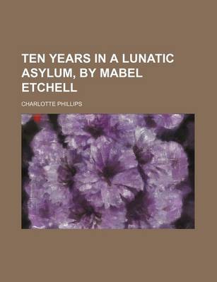 Book cover for Ten Years in a Lunatic Asylum, by Mabel Etchell