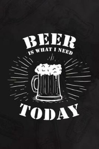 Cover of Beer Is What I Need Today