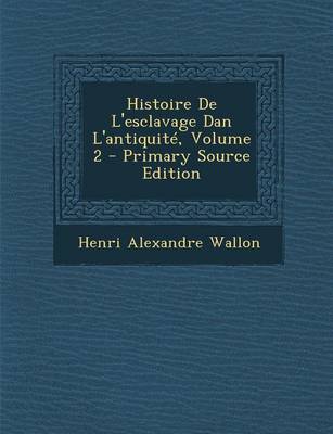 Book cover for Histoire de L'Esclavage Dan L'Antiquite, Volume 2 - Primary Source Edition