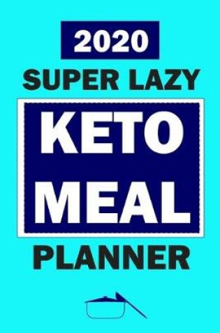 Cover of 2020 Super Lazy Keto Meal Planner