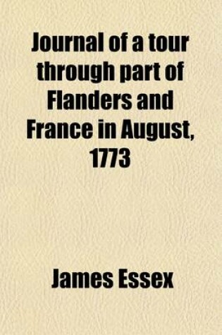 Cover of Journal of a Tour Through Part of Flanders and France in August, 1773 (Volume 24)