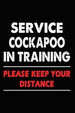 Cover of Service Cockapoo In Training Please Keep Your Distance