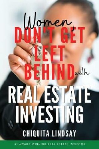 Cover of Women, Don't Get Left Behind With Real Estate Investing