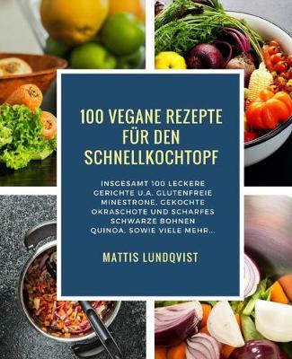 Cover of 100 Vegane Rezepte für den Schnellkochtopf