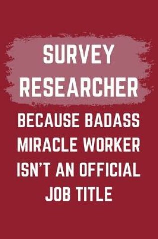 Cover of Survey Researcher Because Badass Miracle Worker Isn't An Official Job Title