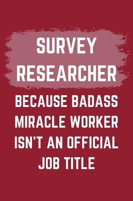 Book cover for Survey Researcher Because Badass Miracle Worker Isn't An Official Job Title