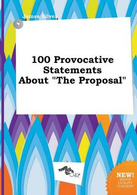 Book cover for 100 Provocative Statements about the Proposal