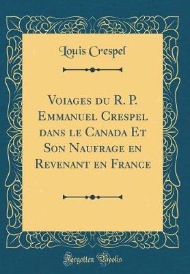 Book cover for Voiages du R. P. Emmanuel Crespel dans le Canada Et Son Naufrage en Revenant en France (Classic Reprint)