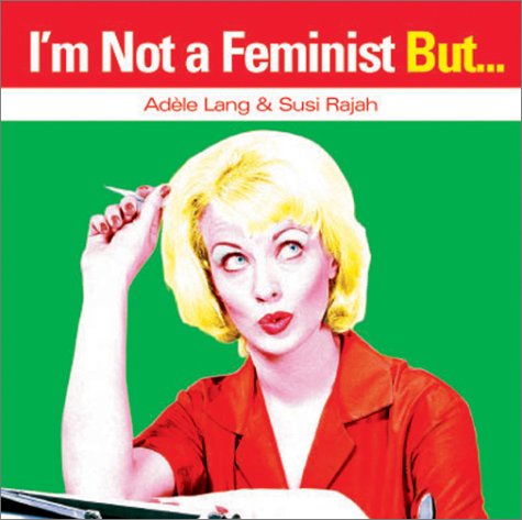 Book cover for I'm Not a Feminist, But...