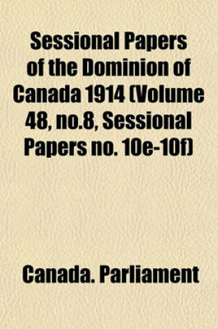 Cover of Sessional Papers of the Dominion of Canada 1914 (Volume 48, No.8, Sessional Papers No. 10e-10f)