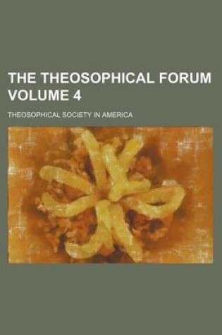 Cover of The Theosophical Forum Volume 4