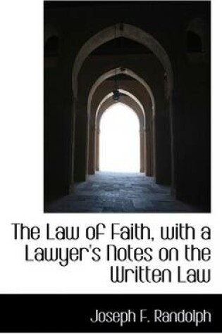 Cover of The Law of Faith, with a Lawyer's Notes on the Written Law