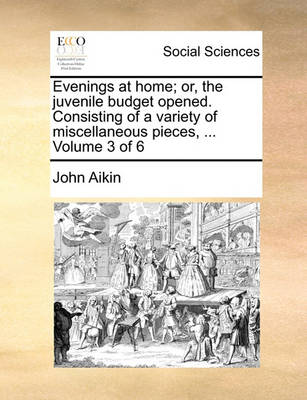 Book cover for Evenings at Home; Or, the Juvenile Budget Opened. Consisting of a Variety of Miscellaneous Pieces, ... Volume 3 of 6