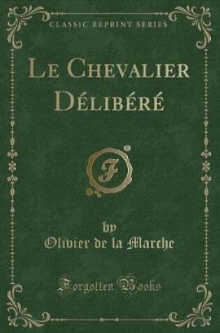 Cover of Le Chevalier Délibéré (Classic Reprint)