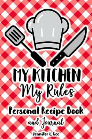 Cover of My Kitchen My Rules Personal Recipe Book and Journal