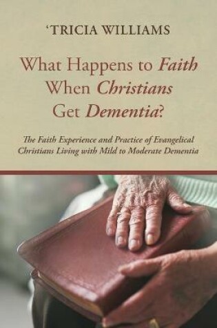 Cover of What Happens to Faith When Christians Get Dementia?