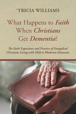 Book cover for What Happens to Faith When Christians Get Dementia?